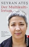 Der Multikulti-Irrtum: Wie wir in Deutschland besser zusammen leben können