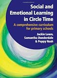 Social and emotional learning in circle time : a comprehensive curriculum for primary schools