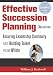 Effective Succession Planning: Ensuring Leadership Continuity And Building Talent From Within