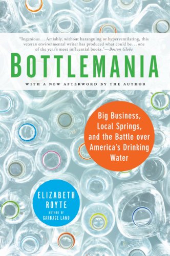 Bottlemania: Big Business, Local Springs, and the Battle over America's Drinking Water Bottlemania: Big Business, Local Springs, and the Battle over America's Drinking Water