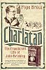 Charlatan: A Tale Of Goats And Gonads: The Fraudulent Life of John Brinkley