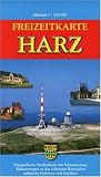 Freizeitkarte Harz 1: 100 000: Topografische Stra&szlig;enkarte mit Schummerung, Nummernsystem f&uuml;r die sch&ouml;nsten Reiseziele im Harz und seinem Vorland - Bernhard Spachm&uuml;ller, Marion Schmidt