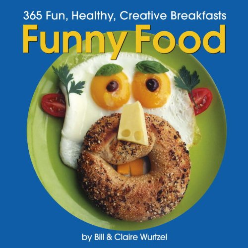 Funny Food: 365 Healthy, Silly, Creative Breakfasts