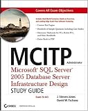 MCITP Administrator: MicrosoftSQL Server2005 Database Server Infrastructure Design Study Guide (Exam 70-443)