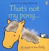 That's Not My Pony (Touchy-Feely Board Books)