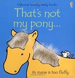 That's Not My Pony...: Its Mane Is Too Fluffy (Usborne Touchy-Feely Board Books)