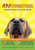 Arffirmations: Meditations for Your Dog