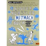 KINDER K�NSTLER MITMACHBUCH: Aufschlagen - Loslegen - Spa� habenvon "Labor Ateliergemeinschaft"