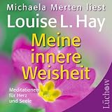 Meine innere Weisheit: Meditationen f�r Herz und Seele - Louise L. Hay