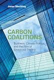 Carbon Coalitions: Business, Climate Politics, and the Rise of Emissions Trading