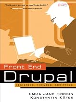 Front End Drupal: Designing, Theming, Scripting (Developer's Library)