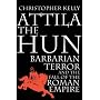 Attila the Hun: Barbarian Terror and the Fall of the Roman Empire