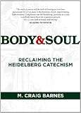 Body & Soul: Reclaiming the Heidelberg Catechism