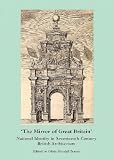 The mirror of Great Britain : national identity in seventeenth-century British architecture
