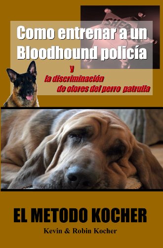 How to Train a Police Bloodhound and Scent Discriminating Patrol Dog (Spanish Edition)