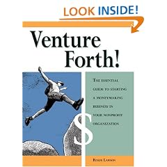 Venture Forth!: The Essential Guide to Starting a Moneymaking Business in Your Nonprofit Organization