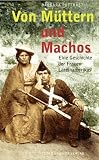 Produkt-Bild: Von M&uuml;ttern und Machos: Eine Geschichte der Frauen Lateinamerikas