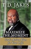 Maximize the Moment: Gods Action Plan For Your Life