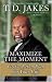 Maximize the Moment: God's Action Plan For Your Life