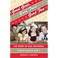 Good Girls, Good Food, Good Fun: The Story of USO Hostesses during World War II (Gender and American Culture) by Meghan K. Winchell