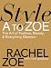 Style A to Zoe: The Art of Fashion, Beauty, & Everything Glamour