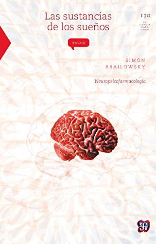 Las sustancias de los sueños. Neuropsicofarmacología: 0 (Seccion de Obras de Ciencia y Tecnologia) (Spanish Edition)