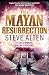 The Mayan Resurrection: Book Two of The Mayan Trilogy