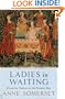 Ladies in Waiting: From the Tudors to the Present Day