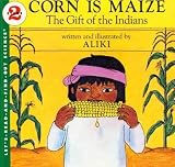 Corn Is Maize The Gift Of The Indians (Lets-Read-And-Find-Out Science) Corn Is Maize