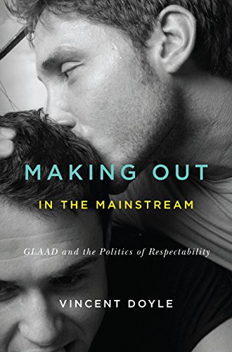 Making Out in the Mainstream: GLAAD and the Politics of Respectability
