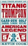 Titanic Thompson: The Man Who Bet on Everything