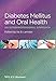 Diabetes Mellitus and Oral Health: An Interprofessional Approach