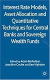 Interest Rate Models, Asset Allocation and Quantitative Techniques for Central Banks and Sovereign Wealth Funds