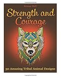 Strength and Courage: 30 Amazing Tribal Animal Designs (animal patterns, designs with animals, coloring pages,)
