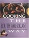 Cooking the South American Way: Revised and Expanded to Include New Low-Fat and Vegetarian Recipes (Easy Menu Ethnic Cookbooks)