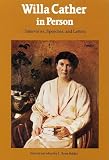 Willa Cather in Person: Interviews, Speeches, and Letters