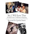 Yet, I Will Love Thee: The Hard Truth of Alzheimer's Caregiving by Reverend Dr. Cynthia Duarte