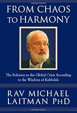 From Chaos to Harmony: The Solution to the Global Crisis According to the Wisdom of Kabbalah