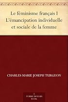 Le féminisme français I L'émancipation individuelle et sociale de la femme