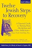 Twelve Jewish Steps to Recovery: A Personal Guide to Turning from Alcoholism and Other Addictions - Drugs, Food, Gambling, Sex... (The Jewsih Lights Twelve Steps Series)