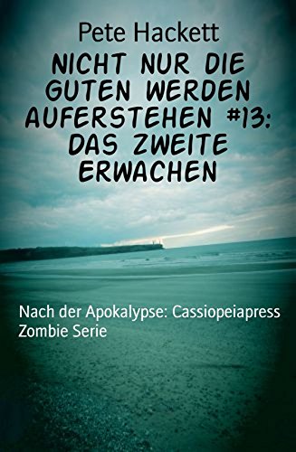 Nicht nur die Guten werden auferstehen #13: Das zweite Erwachen: Nach der Apokalypse: Cassiopeiapress Zombie Serie (German Edition)