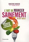 Livres M�decines Douces - L'art de manger sainement au XXIe si�cle : Naturopathie, aliments bio et gastronomie