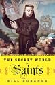 The Secret World of Saints: Inside the Catholic Church and the Mysterious Process of Anointing the Holy Dead by 
