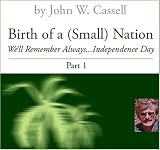 Birth of a (Small) Nation Part 1: We'll Remember Always Independence Day Birth of a (Small) Nation Part 1: We'll Remember Always Independence Day