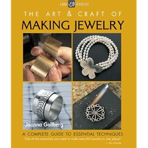 The Art & Craft of Making Jewelry: A Complete Guide to Essential Techniques (Lark Jewelry)