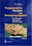 Programmierte Untersuchung und Therapie des Bewegungsapparats: Programmierte Therapie am Bewegungsapparat: Chirotherapie, Osteopathie, Physiotherapie