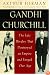 Gandhi & Churchill: The Epic Rivalry that Destroyed an Empire and Forged Our Age