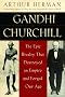 Gandhi & Churchill: The Epic Rivalry That Destroyed an Empire and Forg