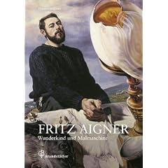 Fritz Aigner: Wunderkind und Malmaschine: Wunderkind und Malmaschine (1930-2005)