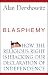 Blasphemy: How the Religious R...